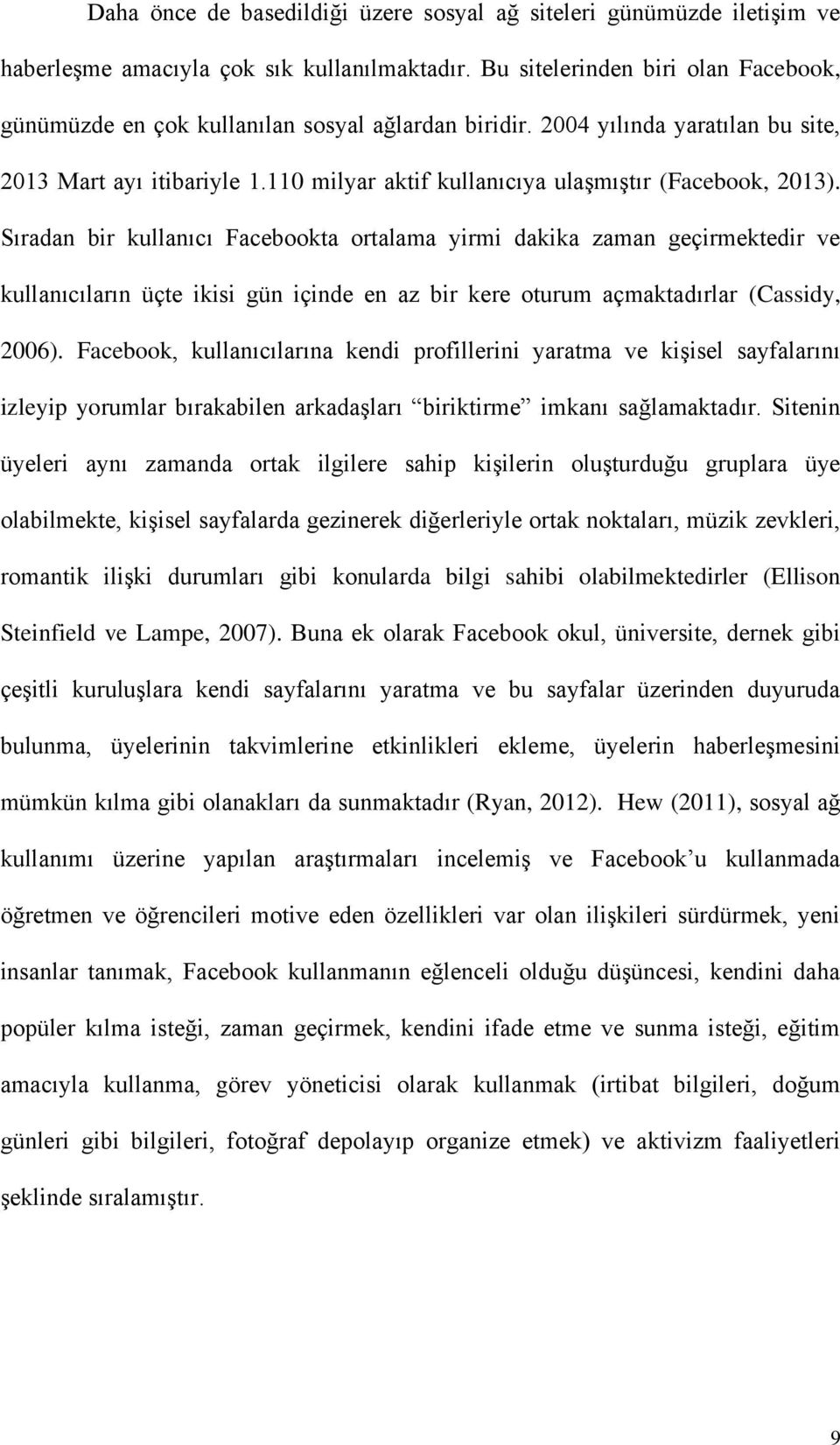 110 milyar aktif kullanıcıya ulaşmıştır (Facebook, 2013).