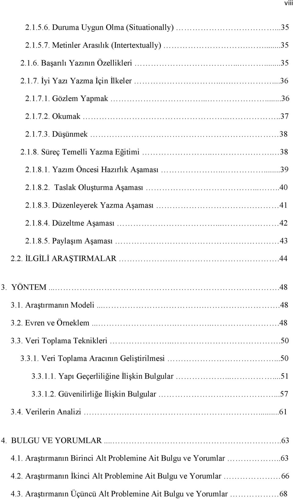 1.8.4. Düzeltme Aşaması... 42 2.1.8.5. Paylaşım Aşaması 43 2.2. ĐLGĐLĐ ARAŞTIRMALAR..44 3. YÖNTEM....48 3.1. Araştırmanın Modeli.....48 3.2. Evren ve Örneklem.......48 3.3. Veri Toplama Teknikleri.