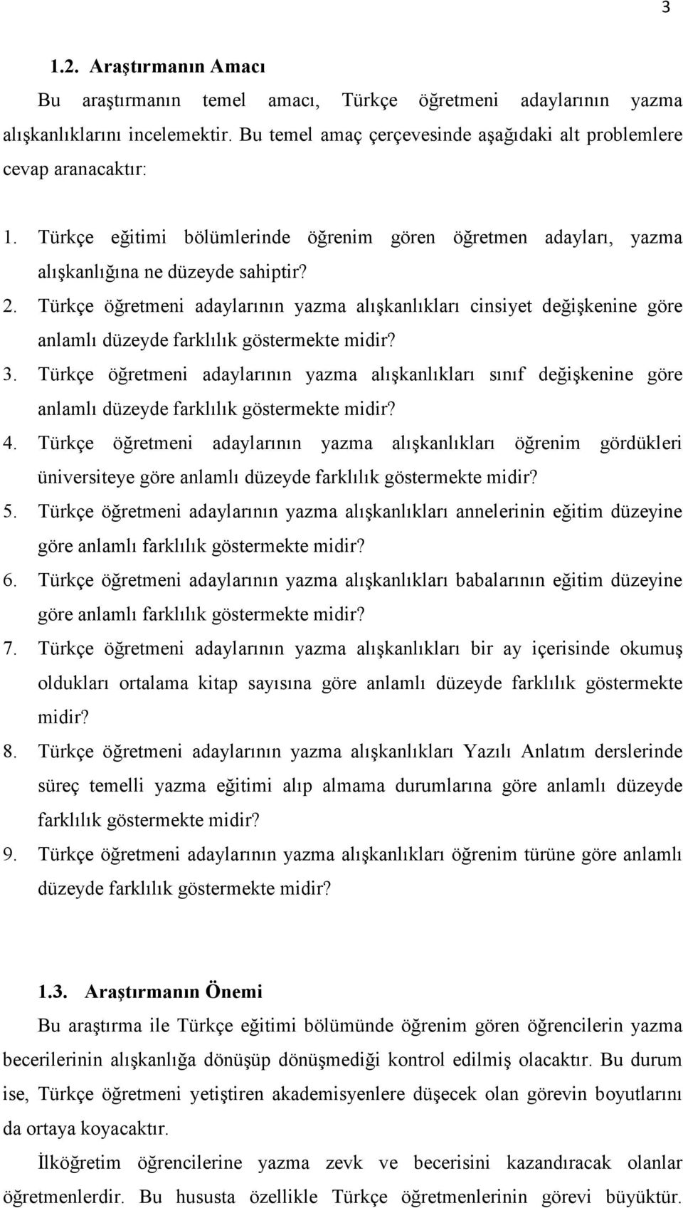 Türkçe öğretmeni adaylarının yazma alışkanlıkları cinsiyet değişkenine göre anlamlı düzeyde farklılık göstermekte midir? 3.