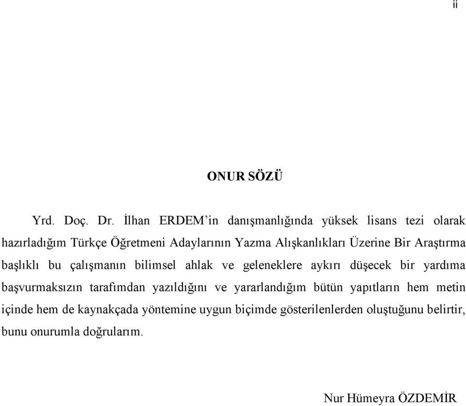 Alışkanlıkları Üzerine Bir Araştırma başlıklı bu çalışmanın bilimsel ahlak ve geleneklere aykırı düşecek bir