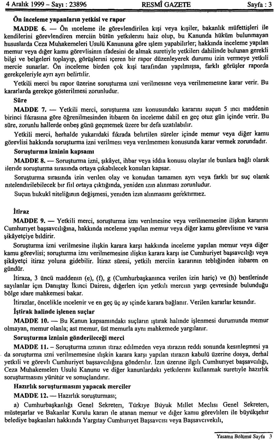 Usulü Kanununa göre işlem yapabilirler; hakkında inceleme yapılan memur veya diğer kamu görevlisinin ifadesini de almak suretiyle yetkileri dahilinde bulunan gerekli bilgi ve belgeleri toplayıp,