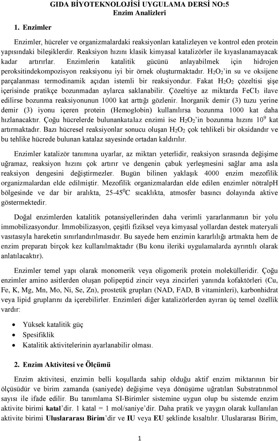 Enzimlerin katalitik gücünü anlayabilmek için hidrojen peroksitindekompozisyon reaksiyonu iyi bir örnek oluşturmaktadır.