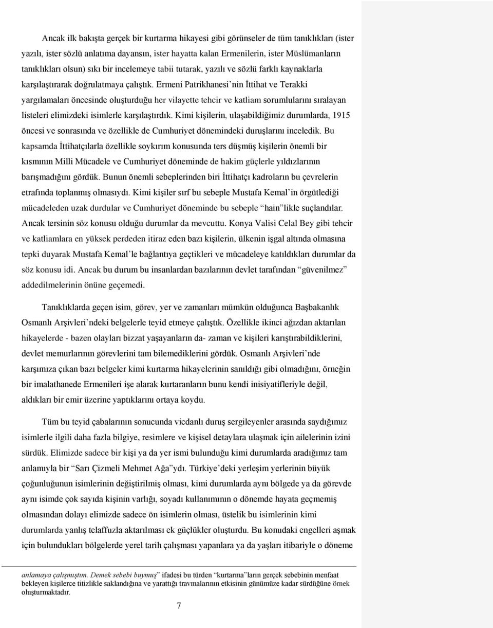 Ermeni Patrikhanesi nin İttihat ve Terakki yargılamaları öncesinde oluşturduğu her vilayette tehcir ve katliam sorumlularını sıralayan listeleri elimizdeki isimlerle karşılaştırdık.