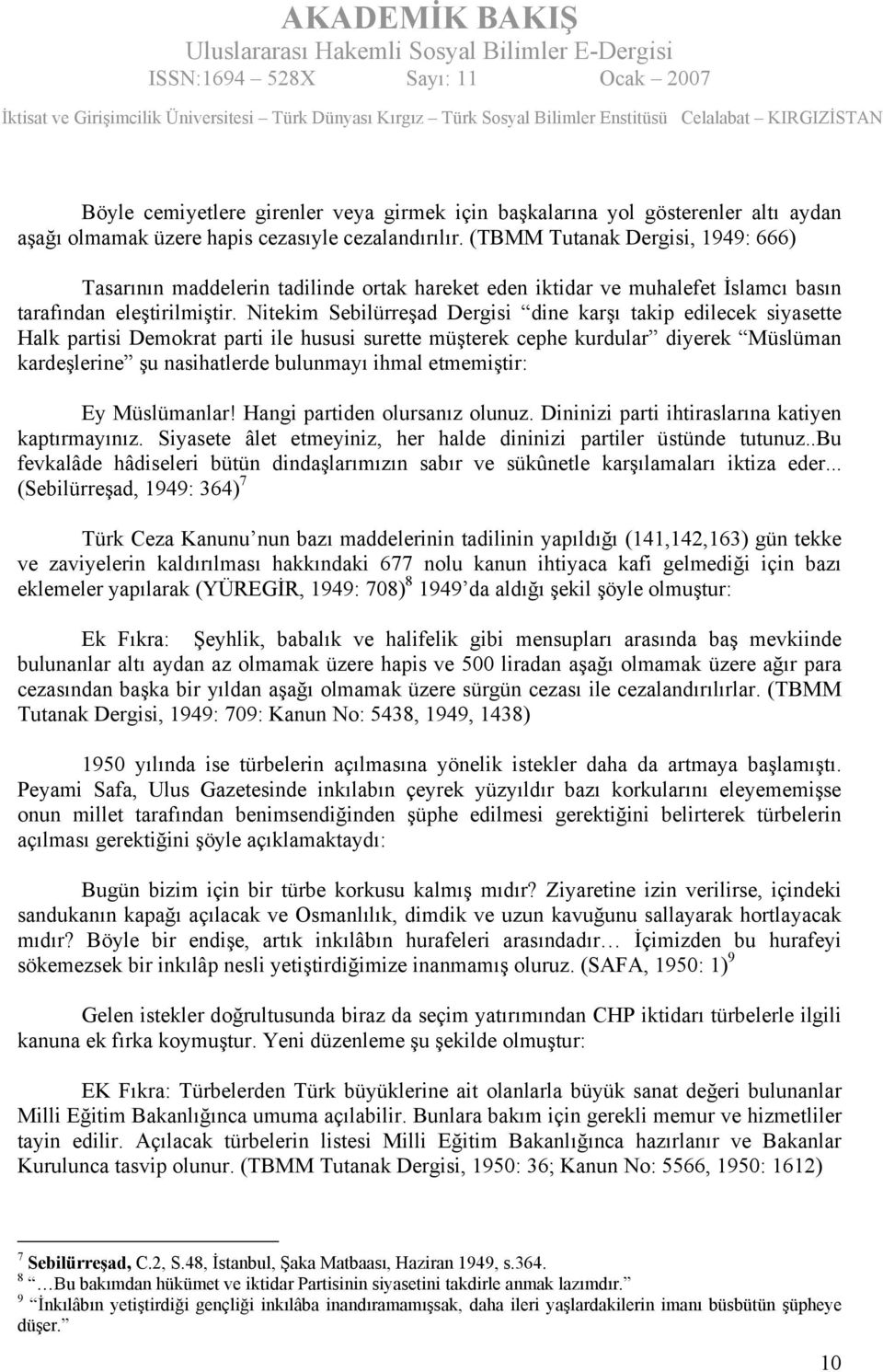 Nitekim Sebilürreşad Dergisi dine karşı takip edilecek siyasette Halk partisi Demokrat parti ile hususi surette müşterek cephe kurdular diyerek Müslüman kardeşlerine şu nasihatlerde bulunmayı ihmal