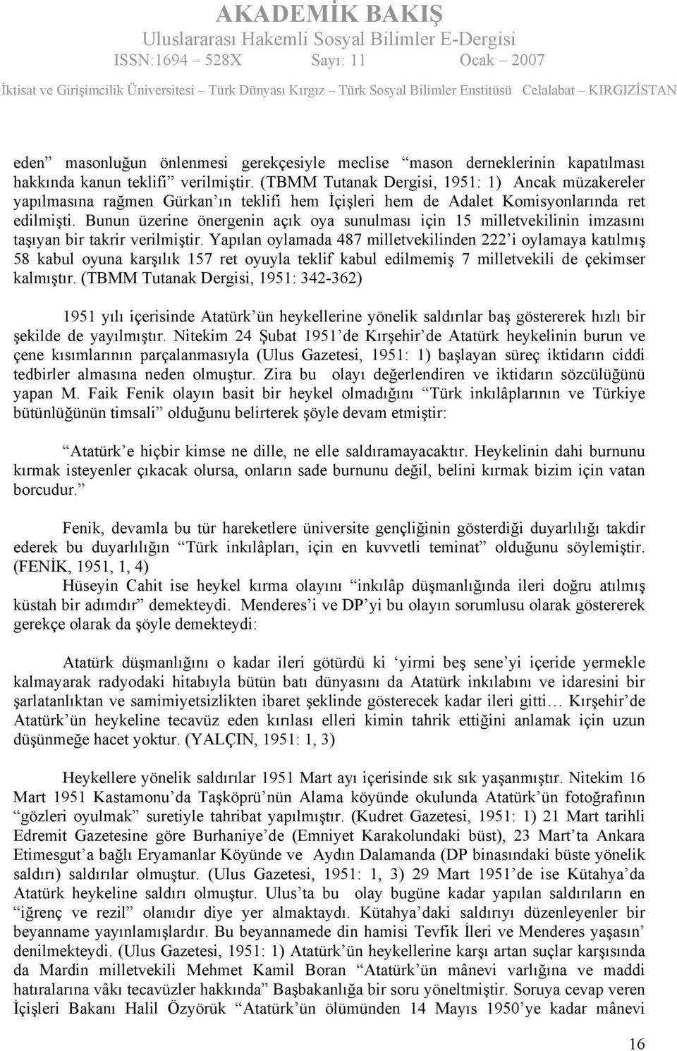 Bunun üzerine önergenin açık oya sunulması için 15 milletvekilinin imzasını taşıyan bir takrir verilmiştir.