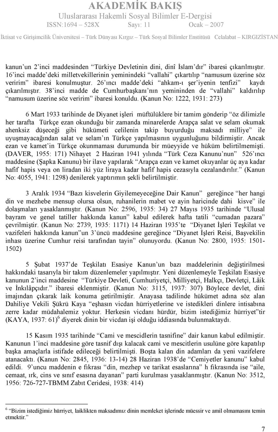 38 inci madde de Cumhurbaşkanı nın yemininden de vallahi kaldırılıp namusum üzerine söz veririm ibaresi konuldu.