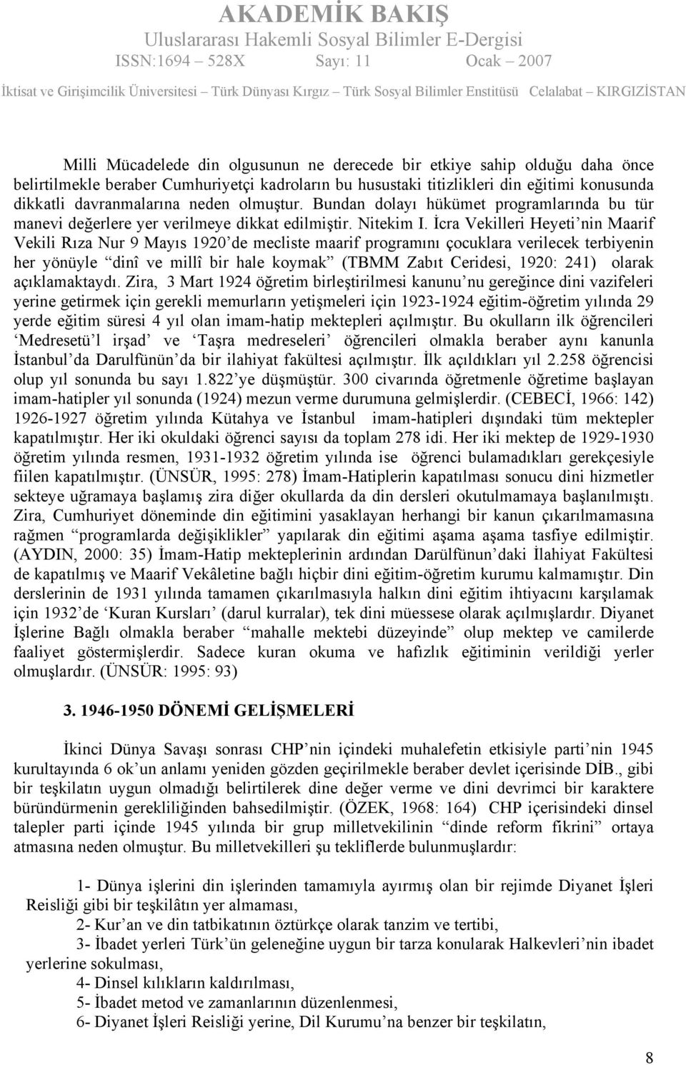 İcra Vekilleri Heyeti nin Maarif Vekili Rıza Nur 9 Mayıs 1920 de mecliste maarif programını çocuklara verilecek terbiyenin her yönüyle dinî ve millî bir hale koymak (TBMM Zabıt Ceridesi, 1920: 241)