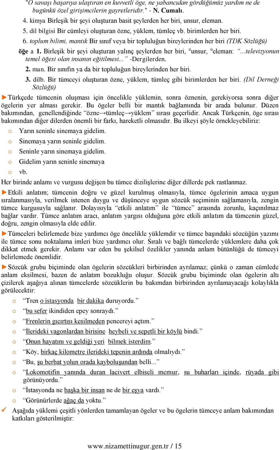 tplum bilimi, mantık Bir sınıf veya bir tpluluğun bireylerinden her biri (TDK Sözlüğü) öğe a 1. Birleşik bir şeyi luşturan yalınç şeylerden her biri, unsur, eleman:.