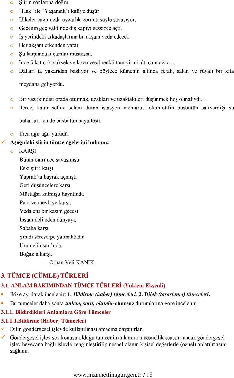 .. Dalları ta yukarıdan başlıyr ve böylece kümenin altında ferah, sakin ve rüyalı bir kıta meydana geliyrdu. Bir yaz ikindisi rada turmak, uzakları ve uzaktakileri düşünmek hş lmalıydı.