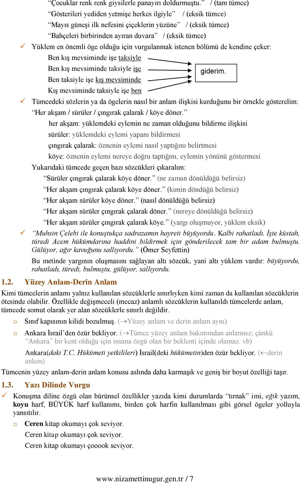 önemli öge lduğu için vurgulanmak istenen bölümü de kendine çeker: Ben kış mevsiminde işe taksiyle Ben kış mevsiminde taksiyle işe Ben taksiyle işe kış mevsiminde Kış mevsiminde taksiyle işe ben