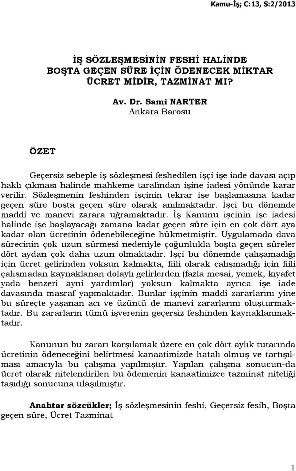 Sözleşmenin feshinden işçinin tekrar işe başlamasına kadar geçen süre boşta geçen süre olarak anılmaktadır. Đşçi bu dönemde maddi ve manevi zarara uğramaktadır.