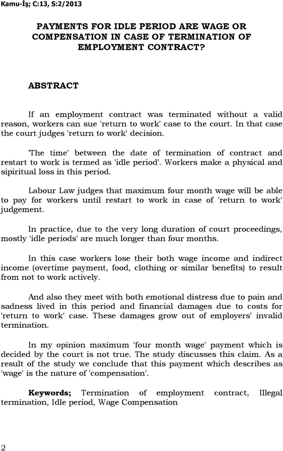 'The time' between the date of termination of contract and restart to work is termed as 'idle period'. Workers make a physical and sipiritual loss in this period.