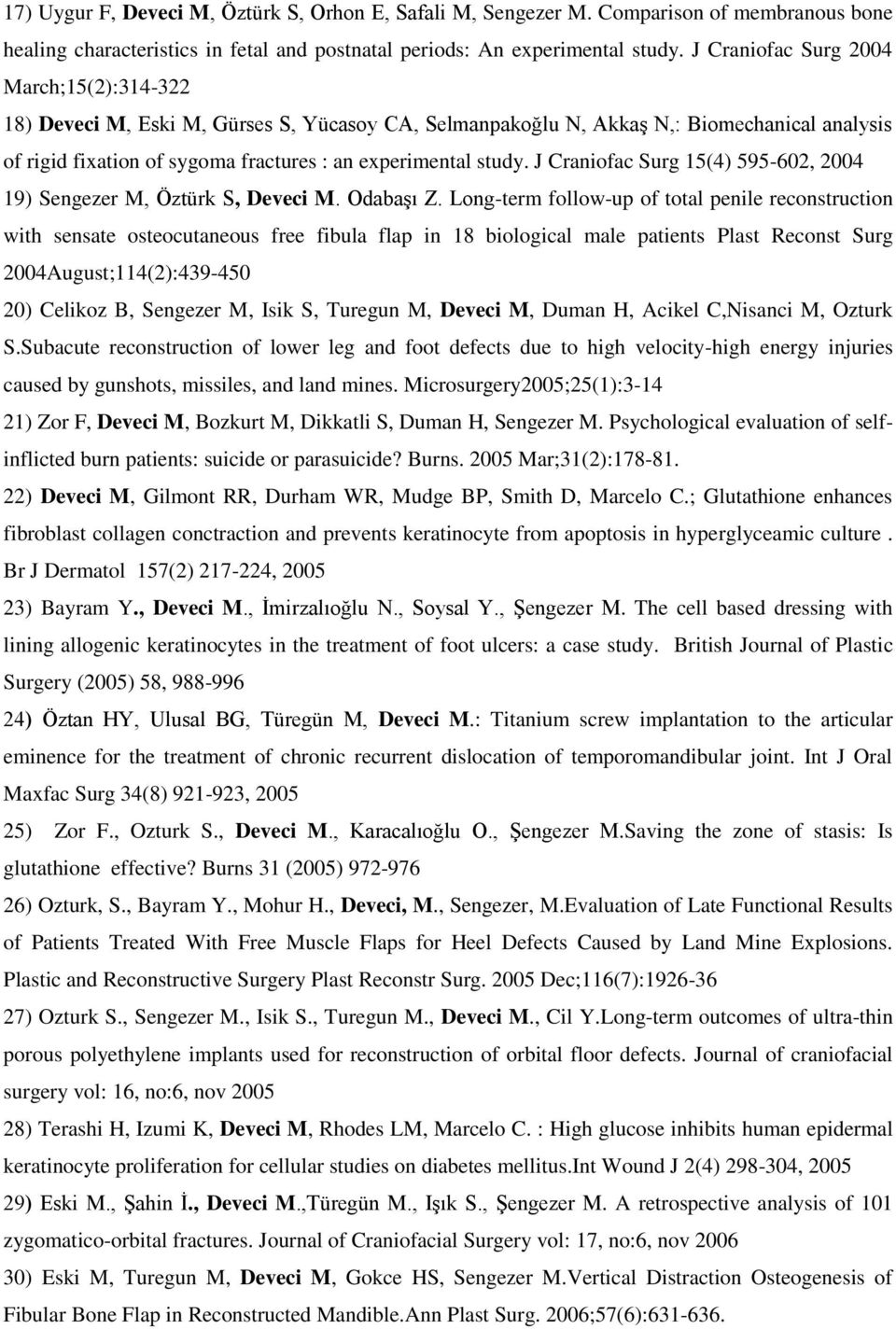 J Craniofac Surg 15(4) 595-602, 2004 19) Sengezer M, Öztürk S, Deveci M. Odabaşı Z.