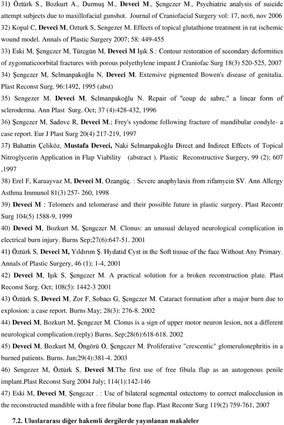 Annals of Plastic Surgery 2007; 58: 449-455 33) Eski M, Şengezer M, Türegün M, Deveci M Işık S.