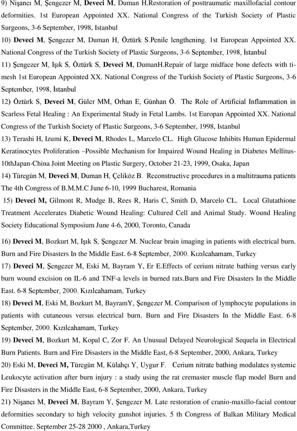 National Congress of the Turkish Society of Plastic Surgeons, 3-6 September, 1998, İstanbul 11) Şengezer M, Işık S, Öztürk S, Deveci M, DumanH.