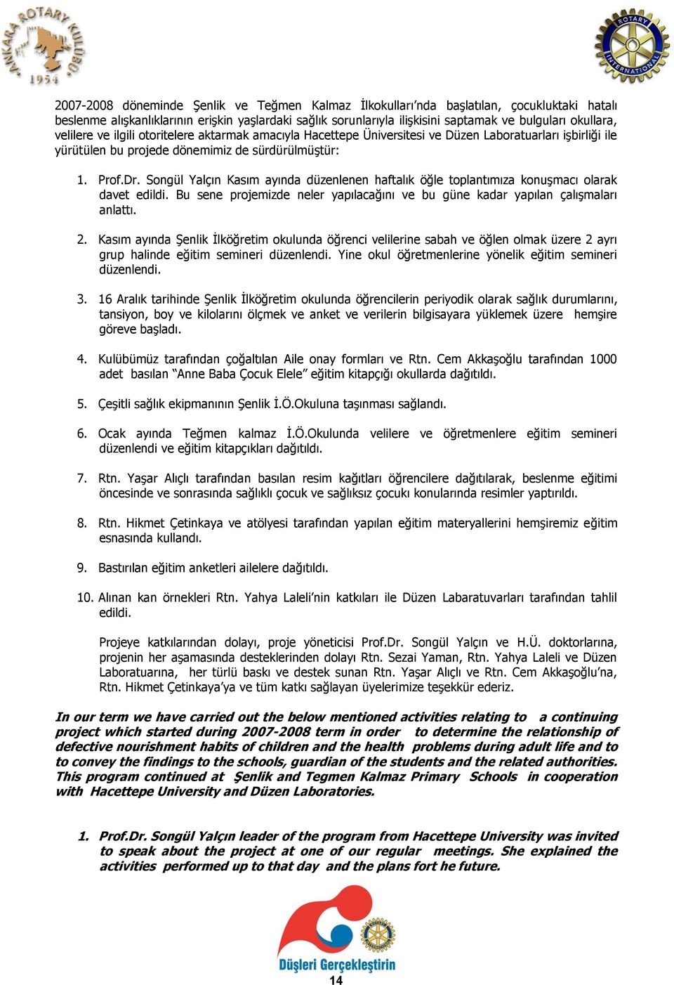 Songül Yalçın Kasım ayında düzenlenen haftalık öğle toplantımıza konuşmacı olarak davet edildi. Bu sene projemizde neler yapılacağını ve bu güne kadar yapılan çalışmaları anlattı. 2.