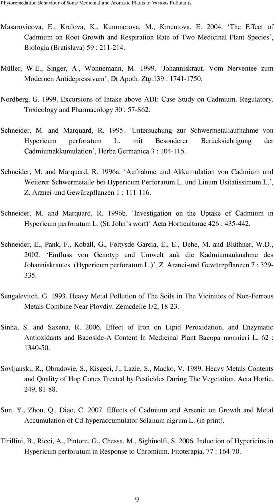 Vom Nerventee zum Modernen Antidepressivum, Dt.Apoth. Ztg.139 : 1741-1750. Nordberg, G. 1999. Excursions of Intake above ADI: Case Study on Cadmium. Regulatory.