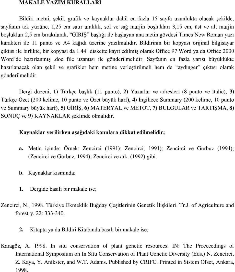 Bildirinin bir kopyası orijinal bilgisayar çıktısı ile birlikte, bir kopyası da 1.44 diskette kayıt edilmiş olarak Office 97 Word ya da Office 2000 Word de hazırlanmış.