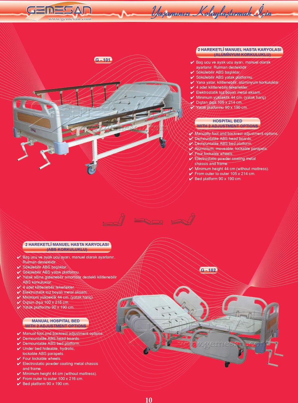 Demountable ABS head boards. Aluminium, moveable, lockable parapets. Electrostatic powder coating metal chassis and frame. Minimum height 44 cm (without mattress). From outer to outer 105 x 214 cm.