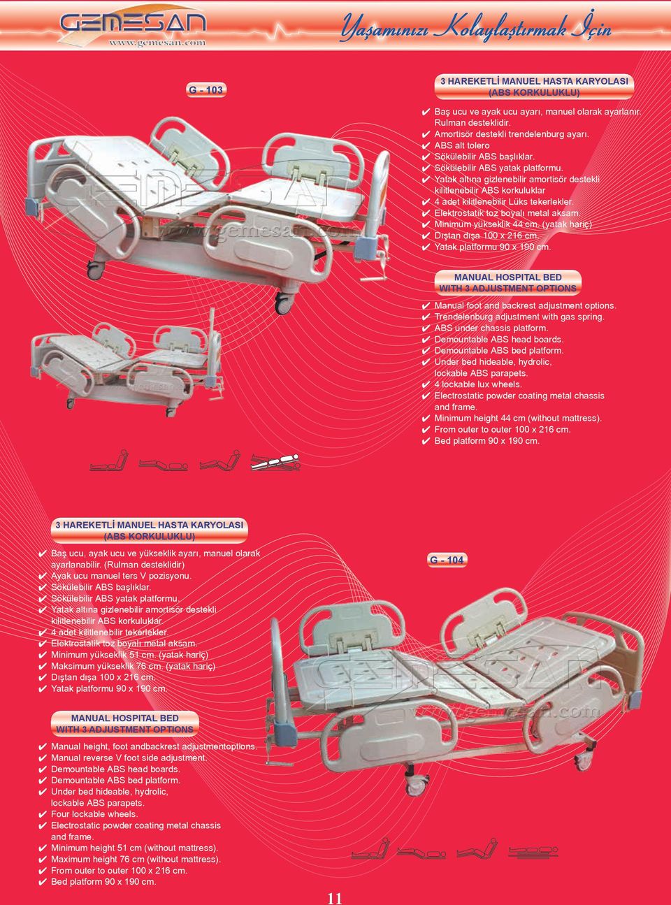 MANUAL HOSPITAL BED WITH 3 ADJUSTMENT OPTIONS Manual foot and backrest adjustment options. Trendelenburg adjustment with gas spring. ABS under chassis platform. Demountable ABS head boards.