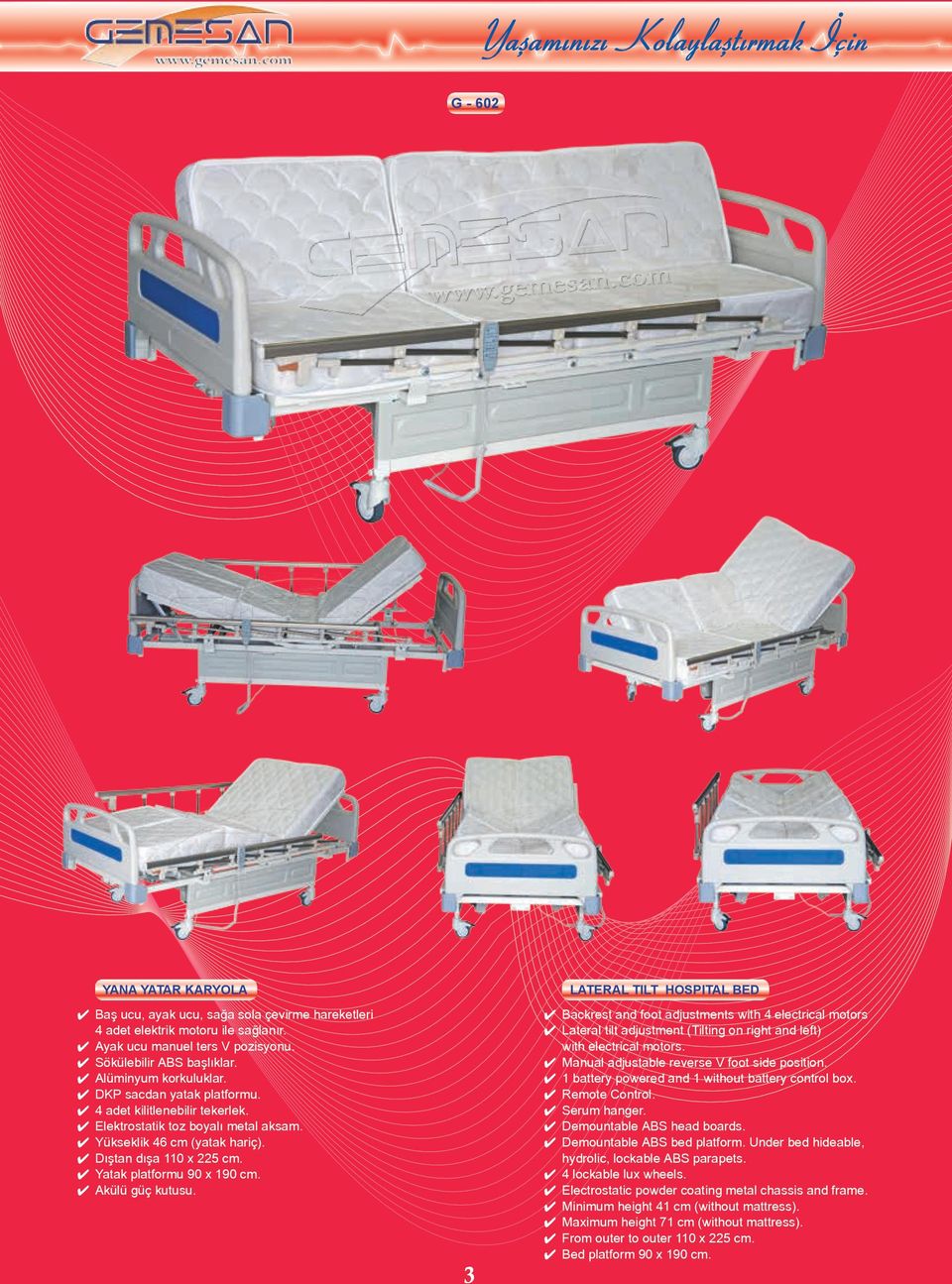 3 LATERAL TILT HOSPITAL BED Backrest and foot adjustments with 4 electrical motors Lateral tilt adjustment (Tilting on right and left) with electrical motors.