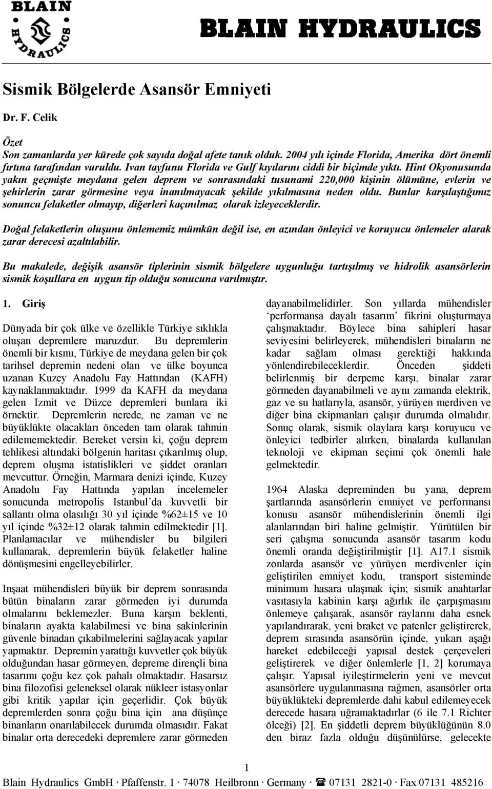 Hint Okyonusunda yakın geçmişte meydana gelen deprem ve sonrasındaki tusunami 220,000 kişinin ölümüne, evlerin ve şehirlerin zarar görmesine veya inanılmayacak şekilde yıkılmasına neden oldu.