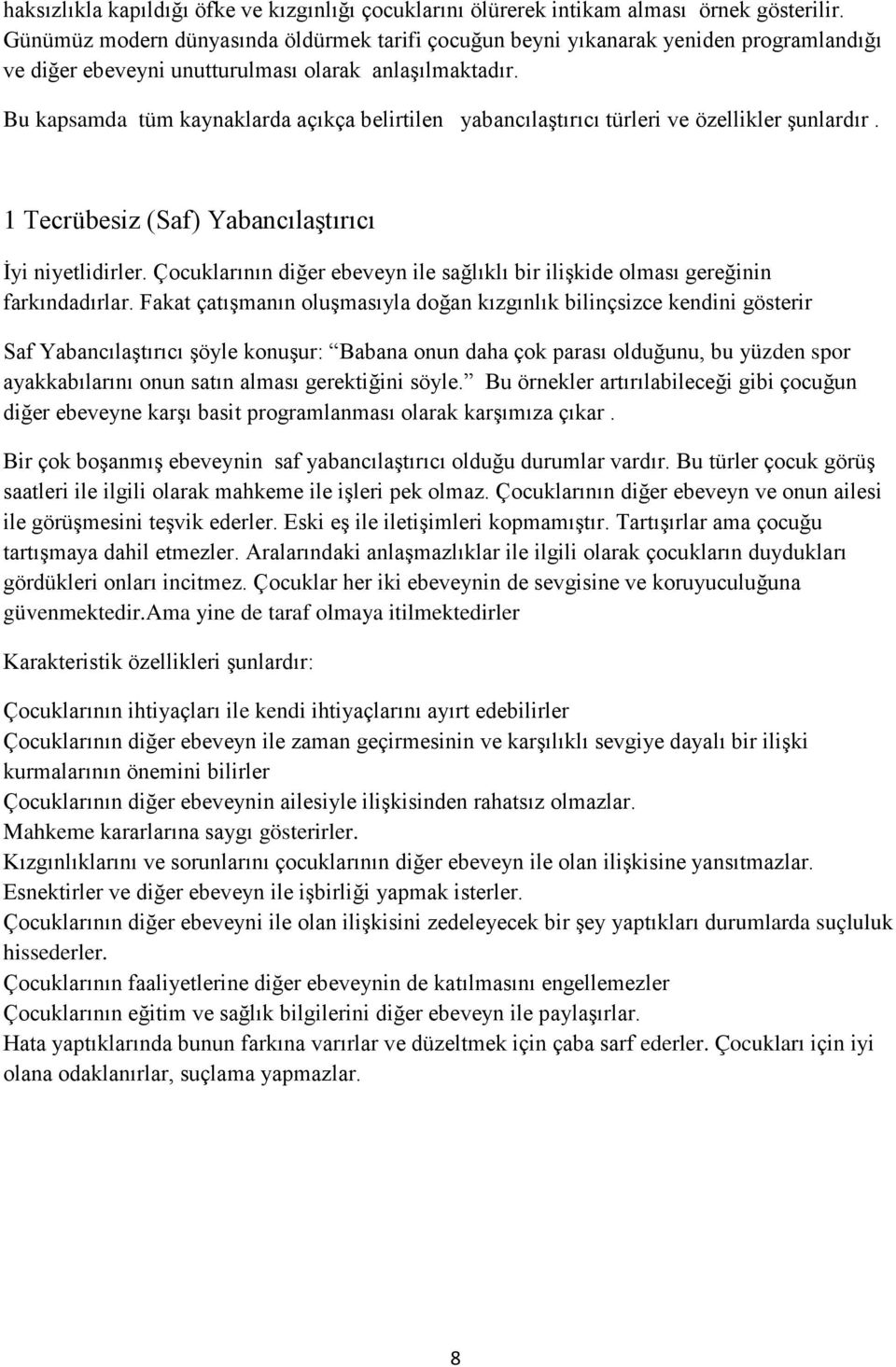 Bu kapsamda tüm kaynaklarda açıkça belirtilen yabancılaştırıcı türleri ve özellikler şunlardır. 1 Tecrübesiz (Saf) Yabancılaştırıcı İyi niyetlidirler.