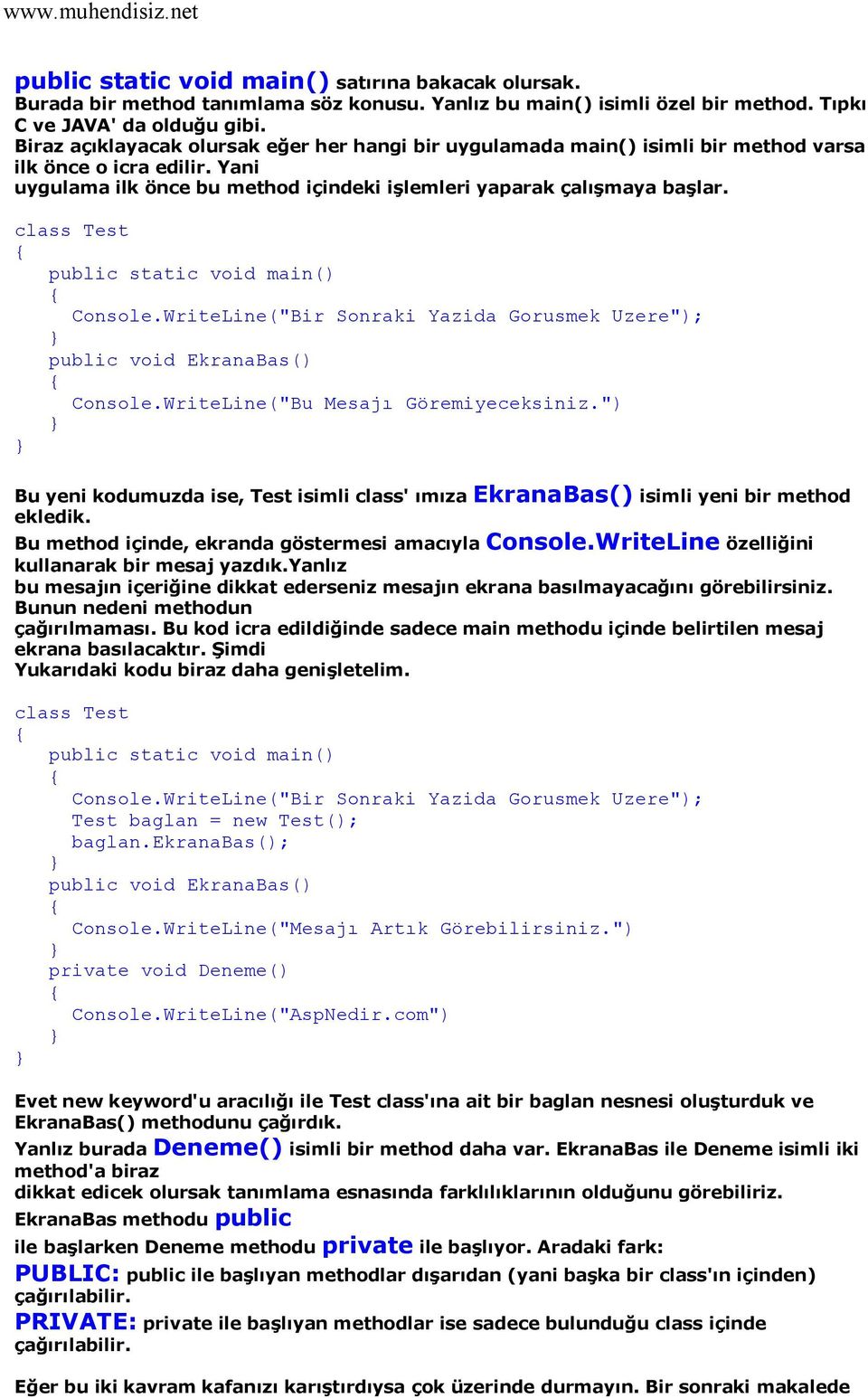 class Test public static void main() Console.WriteLine("Bir Sonraki Yazida Gorusmek Uzere"); public void EkranaBas() Console.WriteLine("Bu Mesajı Göremiyeceksiniz.