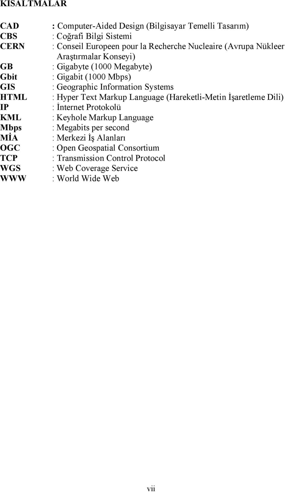 Geographic Information Systems : Hyper Text Markup Language (Hareketli-Metin İşaretleme Dili) : İnternet Protokolü : Keyhole Markup Language :