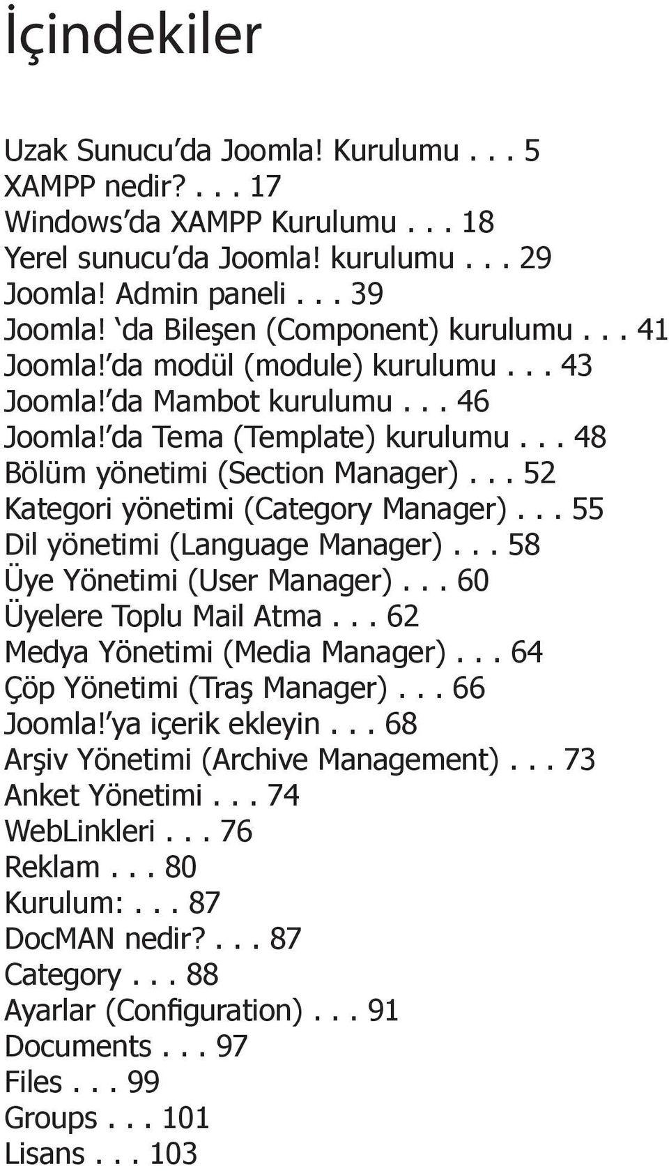 .. 52 Kategori yönetimi (Category Manager)... 55 Dil yönetimi (Language Manager)... 58 Üye Yönetimi (User Manager)... 60 Üyelere Toplu Mail Atma... 62 Medya Yönetimi (Media Manager).