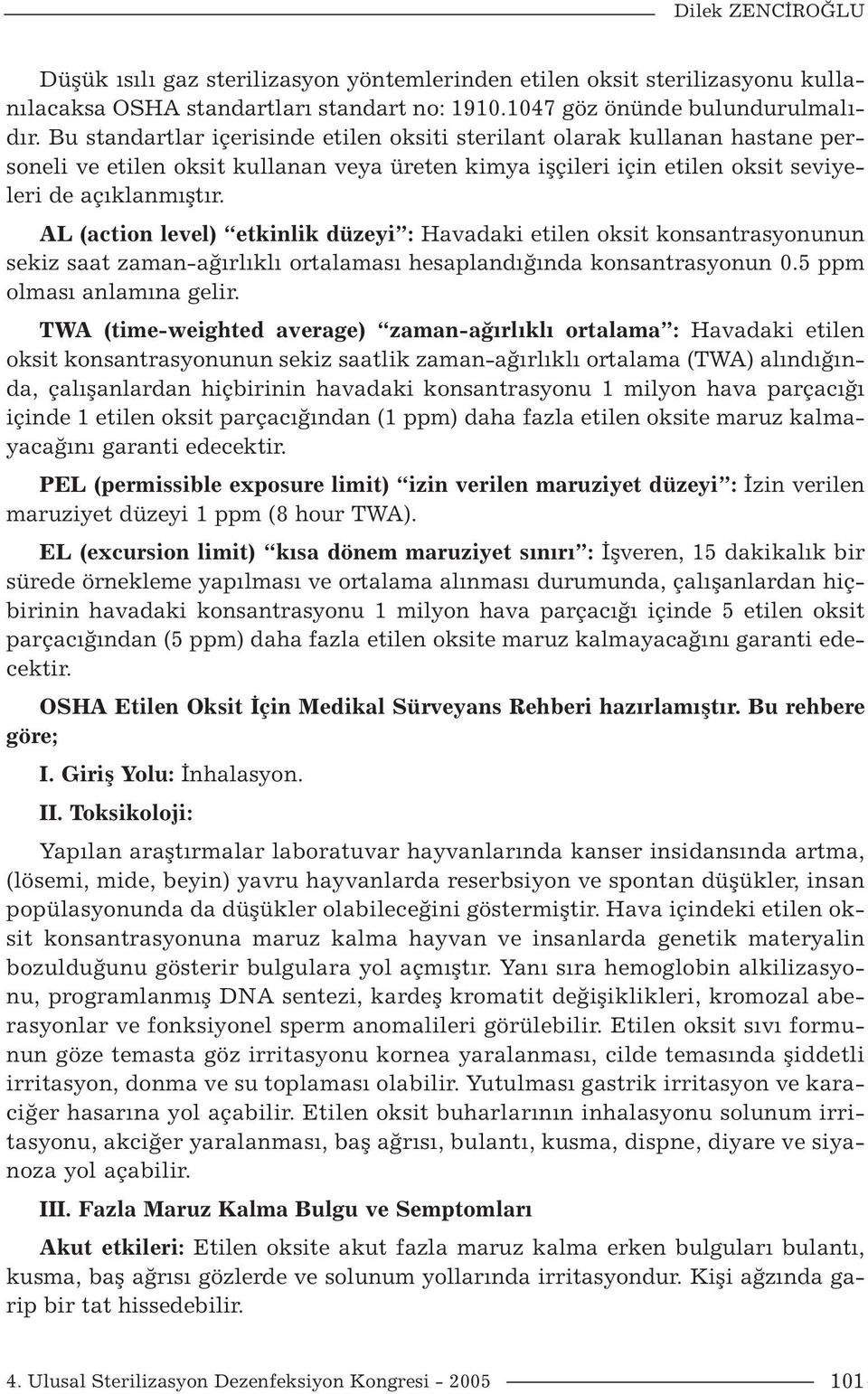 AL (action level) etkinlik düzeyi : Havadaki etilen oksit konsantrasyonunun sekiz saat zaman-ağırlıklı ortalaması hesaplandığında konsantrasyonun 0.5 ppm olması anlamına gelir.