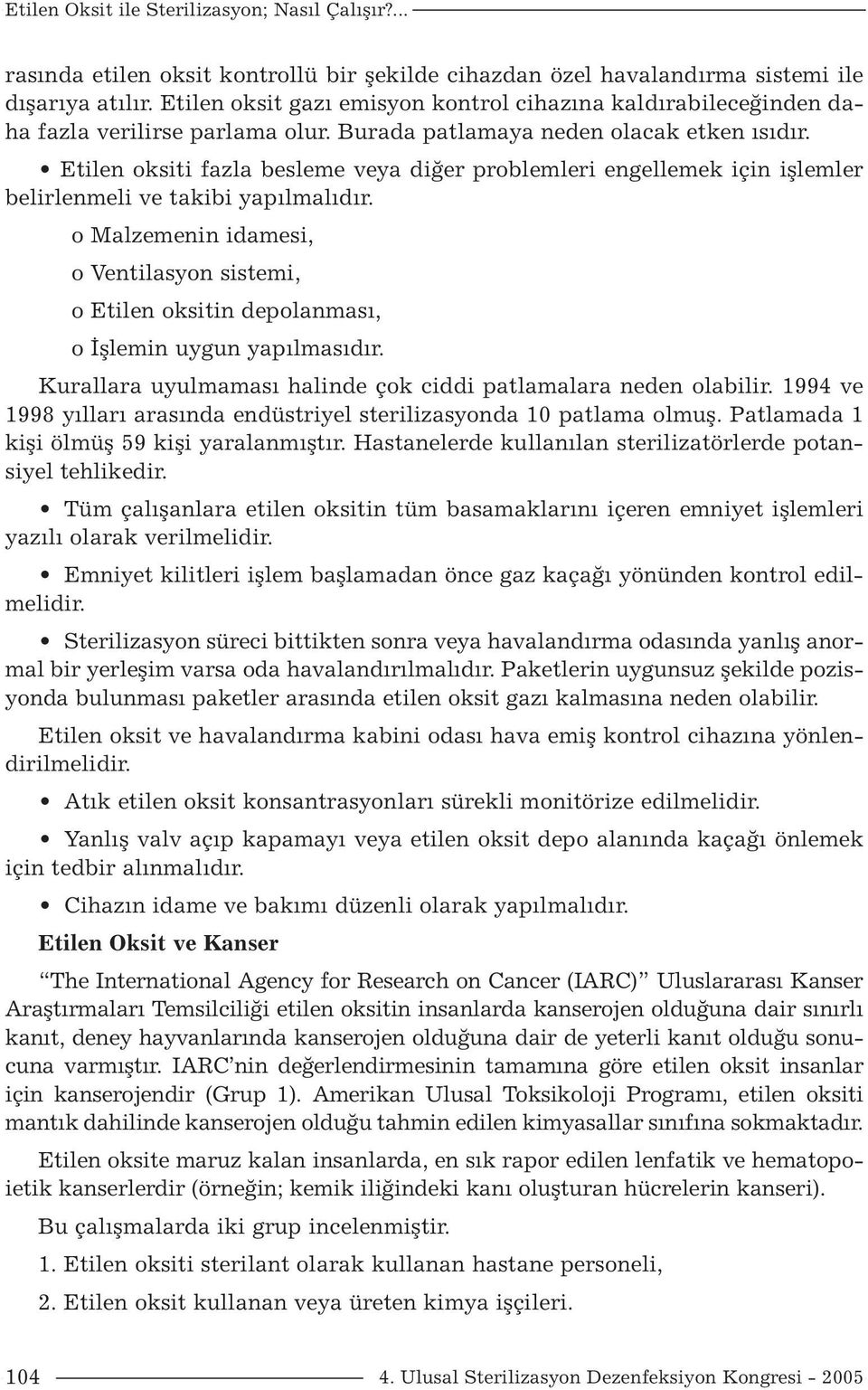 Etilen oksiti fazla besleme veya diğer problemleri engellemek için işlemler belirlenmeli ve takibi yapılmalıdır.