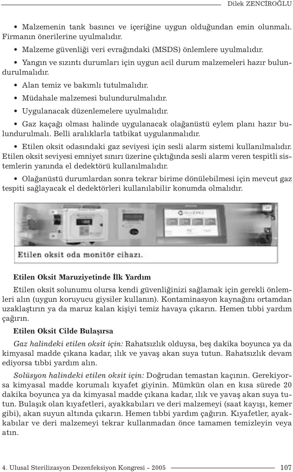 Gaz kaçağı olması halinde uygulanacak olağanüstü eylem planı hazır bulundurulmalı. Belli aralıklarla tatbikat uygulanmalıdır.