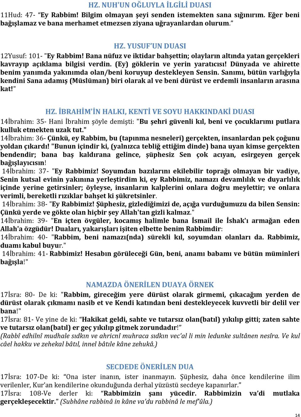 Dünyada ve ahirette benim yanımda yakınımda olan/beni koruyup destekleyen Sensin.