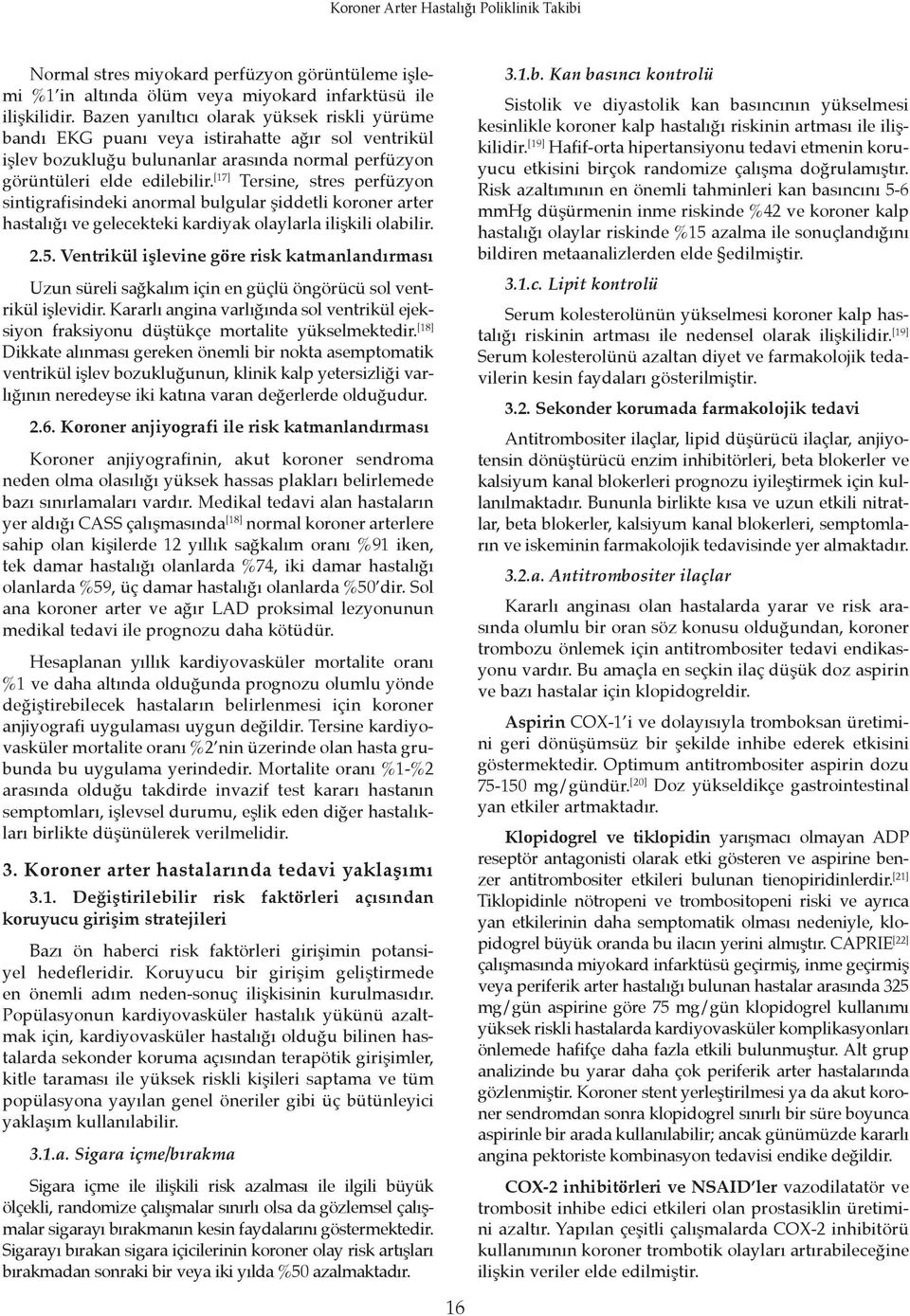 [17] Tersine, stres perfüzyon sintigrafisindeki anormal bulgular şiddetli koroner arter hastalığı ve gelecekteki kardiyak olaylarla ilişkili olabilir. 2.5.