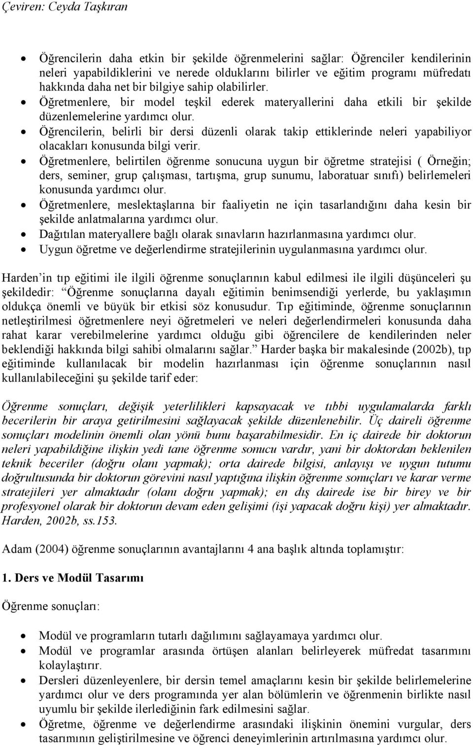 Öğrencilerin, belirli bir dersi düzenli olarak takip ettiklerinde neleri yapabiliyor olacakları konusunda bilgi verir.