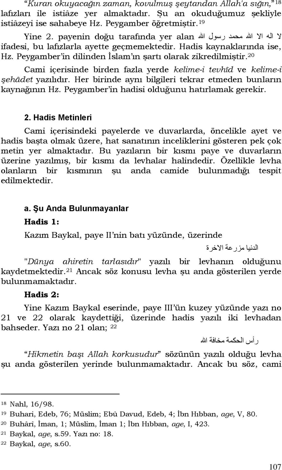 Peygamber in dilinden İslam ın şartı olarak zikredilmiştir. 20 Cami içerisinde birden fazla yerde kelime-i tevhîd ve kelime-i şehâdet yazılıdır.