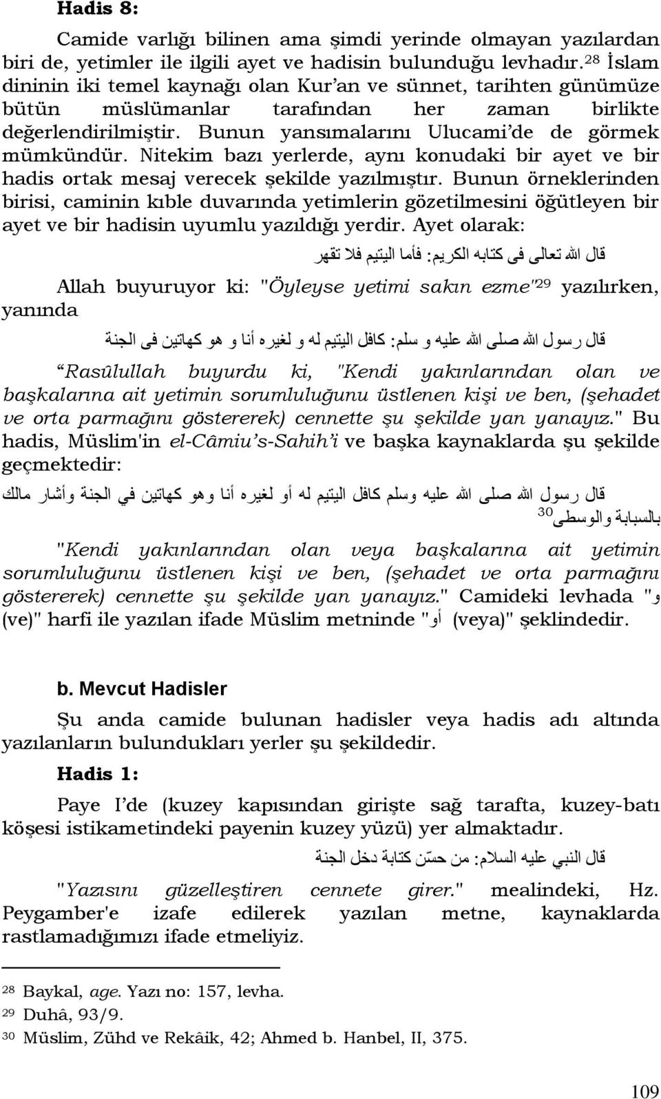 Nitekim bazı yerlerde, aynı konudaki bir ayet ve bir hadis ortak mesaj verecek şekilde yazılmıştır.