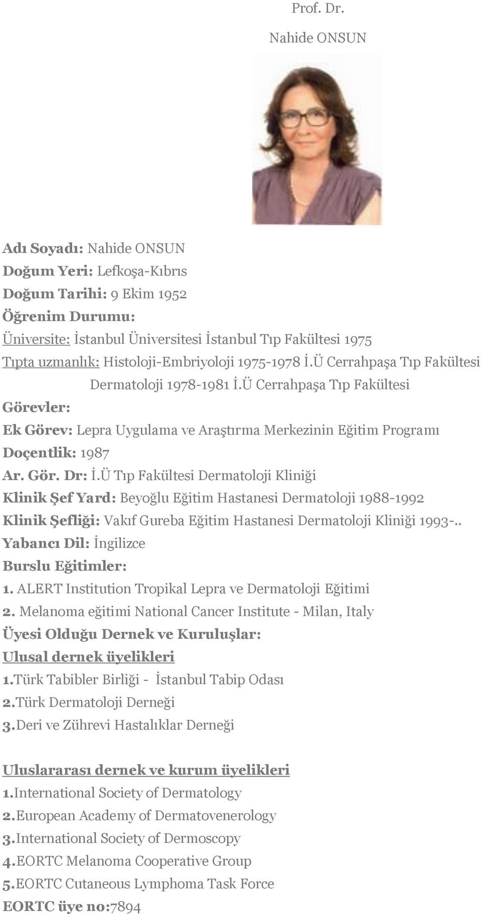 Histoloji-Embriyoloji 1975-1978 İ.Ü Cerrahpaşa Tıp Fakültesi Dermatoloji 1978-1981 İ.