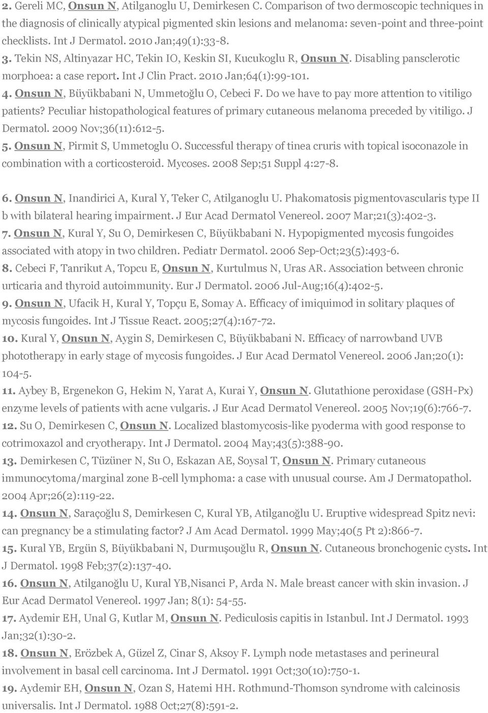 Tekin NS, Altinyazar HC, Tekin IO, Keskin SI, Kucukoglu R, Onsun N. Disabling pansclerotic morphoea: a case report. Int J Clin Pract. 2010 Jan;64(1):99-101. 4.