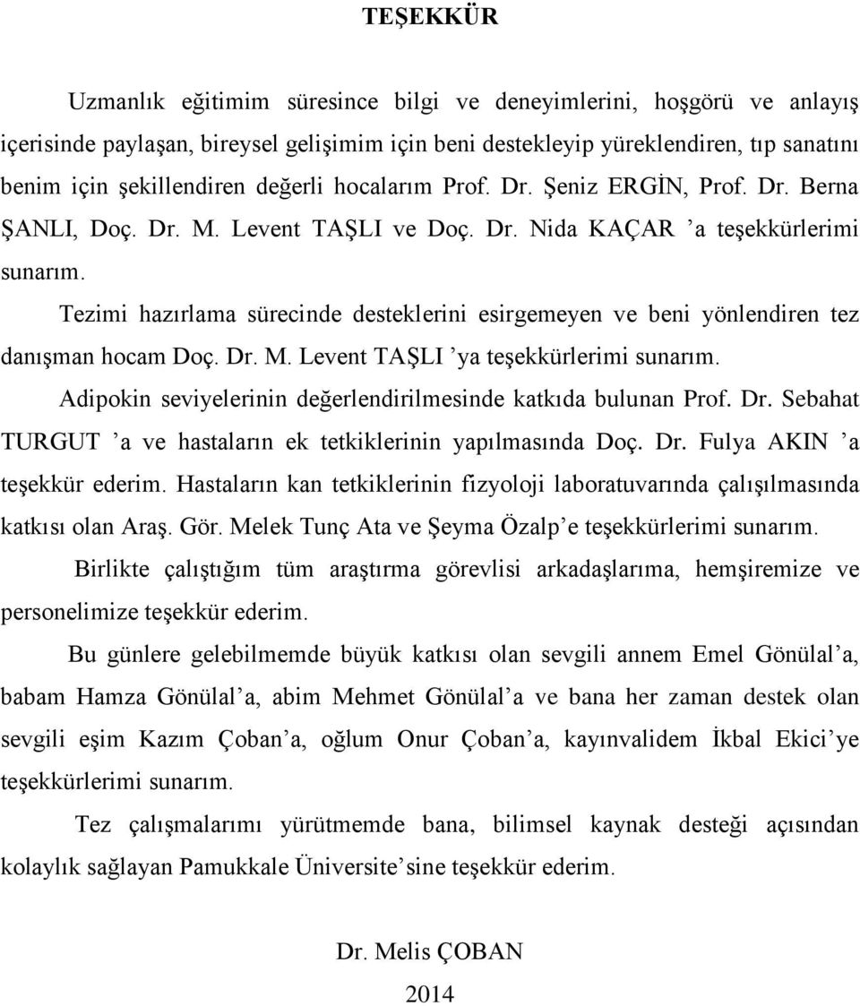 Tezimi hazırlama sürecinde desteklerini esirgemeyen ve beni yönlendiren tez danışman hocam Doç. Dr. M. Levent TAŞLI ya teşekkürlerimi sunarım.