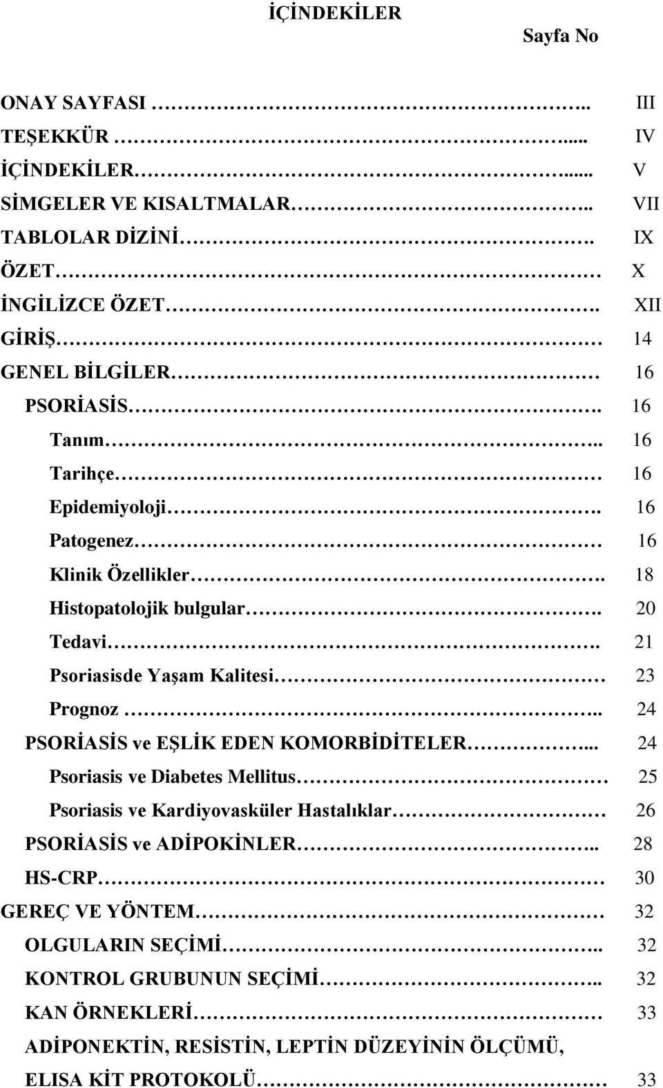 21 Psoriasisde YaĢam Kalitesi 23 Prognoz.. 24 PSORĠASĠS ve EġLĠK EDEN KOMORBĠDĠTELER.