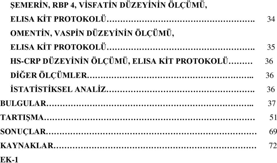 35 HS-CRP DÜZEYĠNĠN ÖLÇÜMÜ, ELISA KĠT PROTOKOLÜ 36 DĠĞER ÖLÇÜMLER.