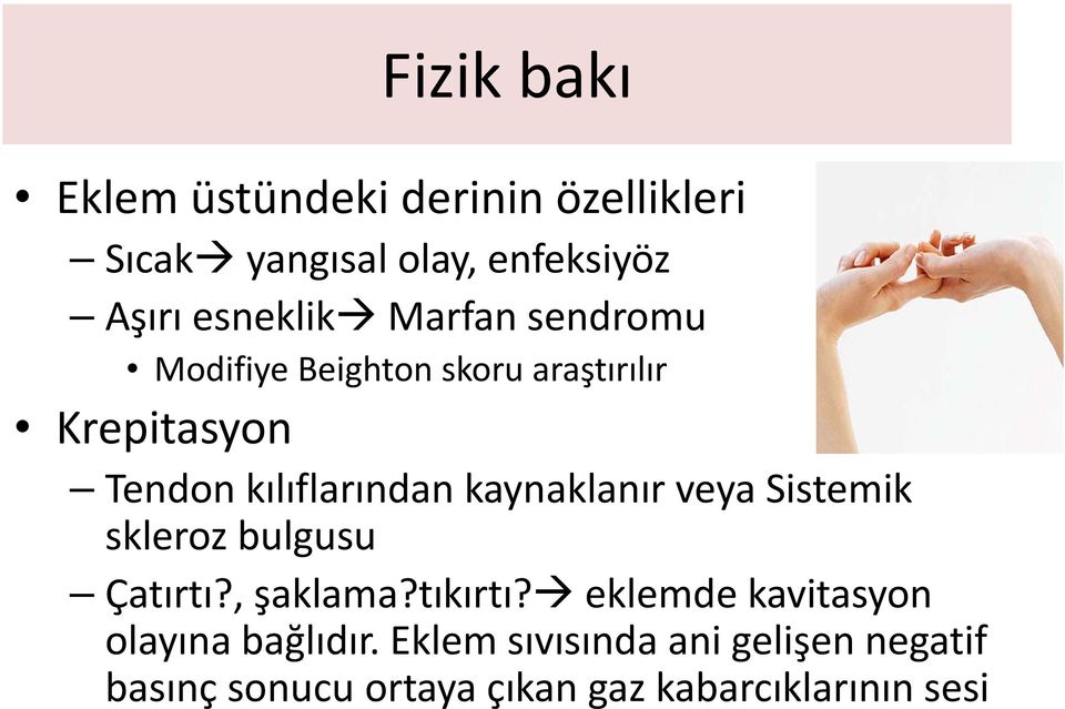 kılıflarından kaynaklanır veya Sistemik skleroz bulgusu Çatırtı?, şaklama?tıkırtı?