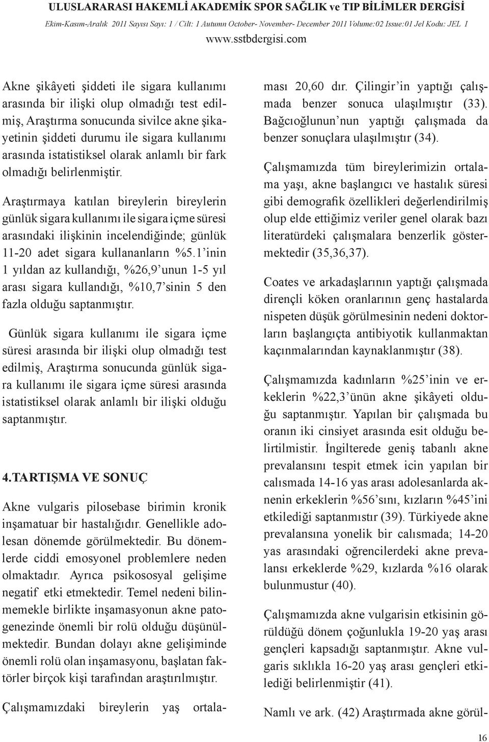 Araştırmaya katılan bireylerin bireylerin günlük sigara kullanımı ile sigara içme süresi arasındaki ilişkinin incelendiğinde; günlük 11-20 adet sigara kullananların %5.