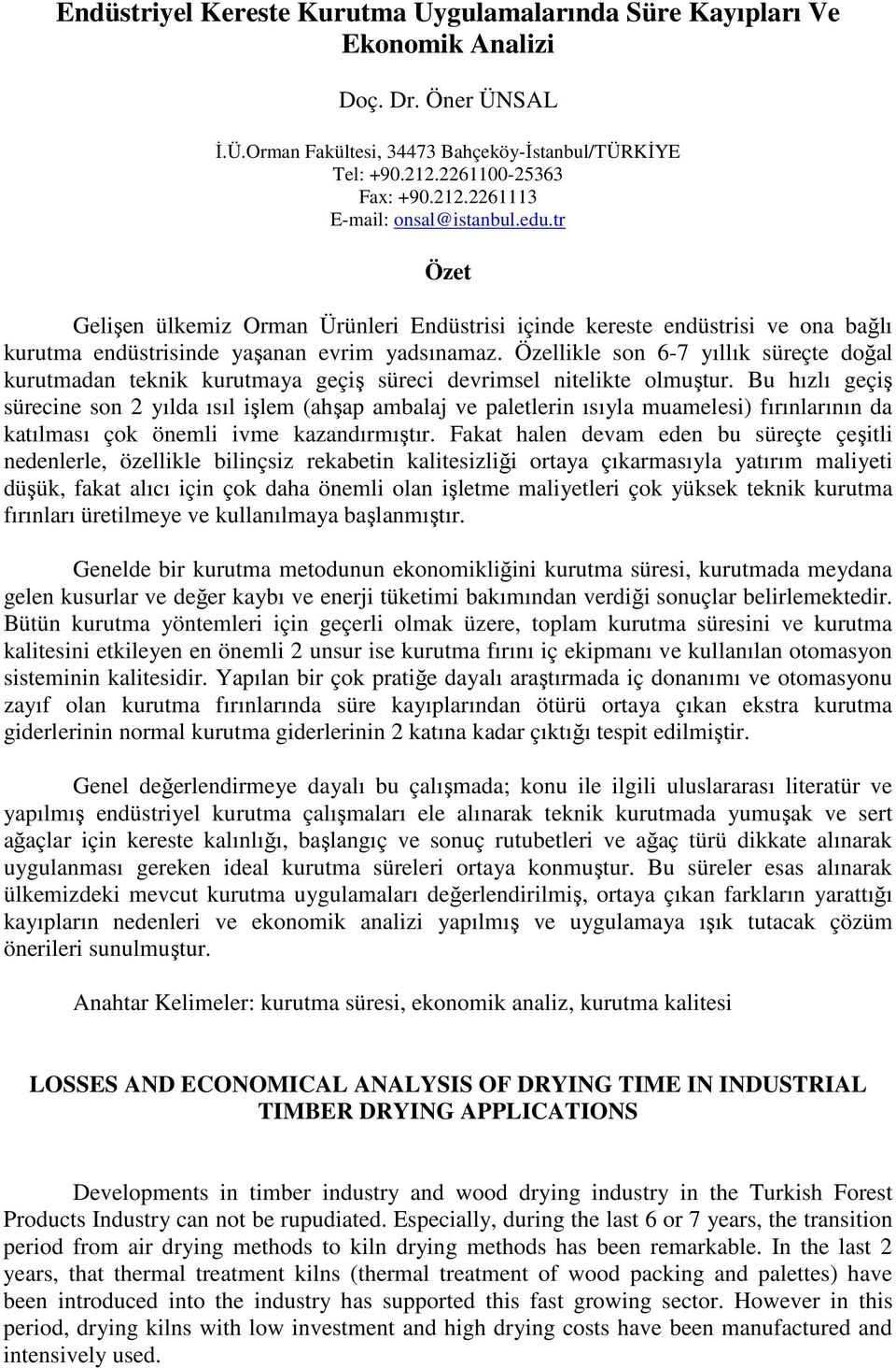 Özellikle son 6-7 yıllık süreçte doğal kurutmadan teknik kurutmaya geçiş süreci devrimsel nitelikte olmuştur.