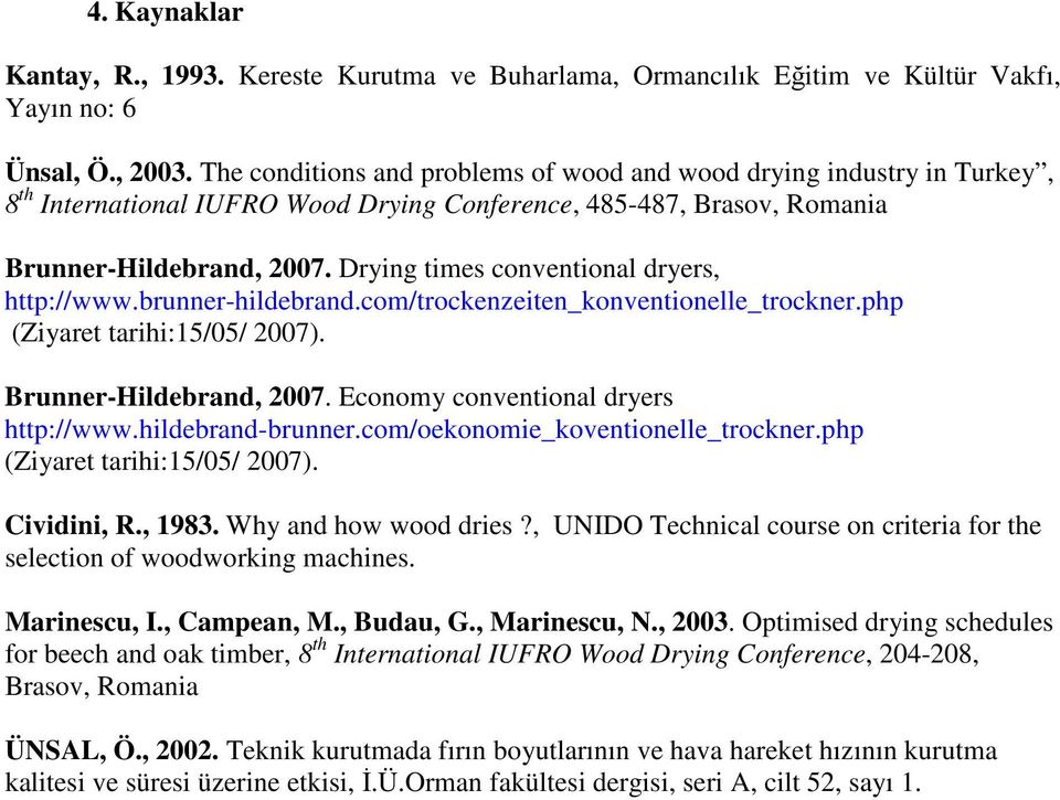 Drying times conventional dryers, http://www.brunner-hildebrand.com/trockenzeiten_konventionelle_trockner.php (Ziyaret tarihi:15/05/ 2007). Brunner-Hildebrand, 2007.