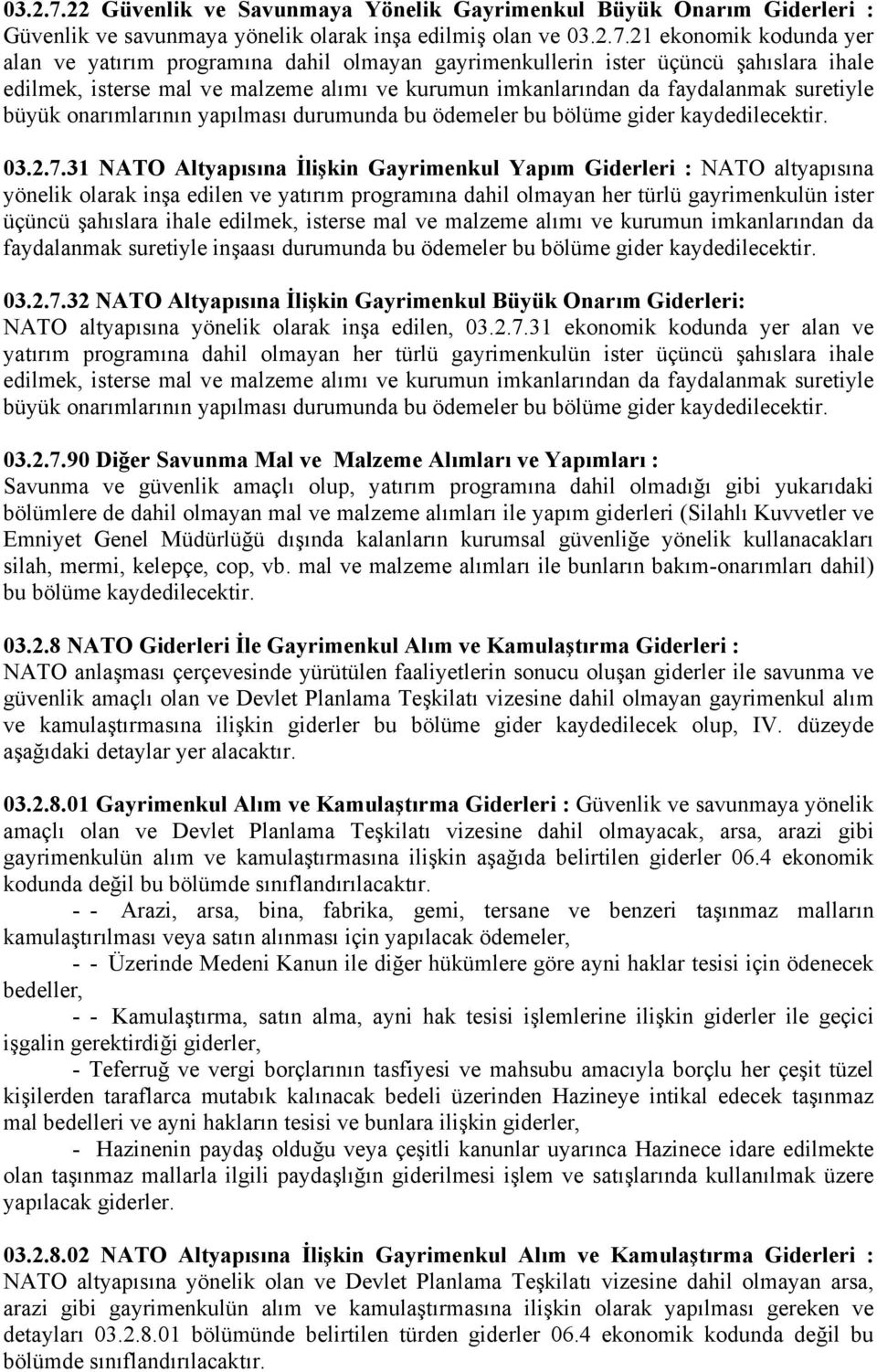 gayrimenkullerin ister üçüncü şahıslara ihale edilmek, isterse mal ve malzeme alımı ve kurumun imkanlarından da faydalanmak suretiyle büyük onarımlarının yapılması durumunda bu ödemeler bu bölüme