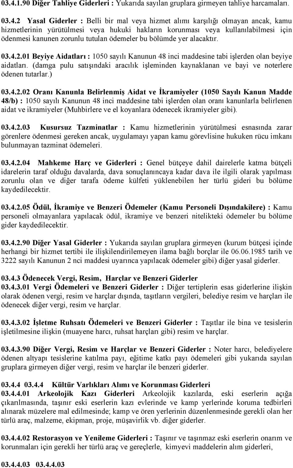 01 Beyiye Aidatları : 1050 sayılı Kanunun 48 inci maddesine tabi işlerden olan beyiye aidatları. (damga pulu satışındaki aracılık işleminden kaynaklanan ve bayi ve noterlere ödenen tutarlar.) 03.4.2.