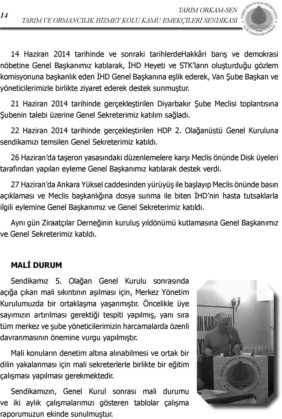 21 Haziran 2014 tarihinde gerçekleştirilen Diyarbakır Şube Meclisi toplantısına Şubenin talebi üzerine Genel Sekreterimiz katılım sağladı. 22 Haziran 2014 tarihinde gerçekleştirilen HDP 2.